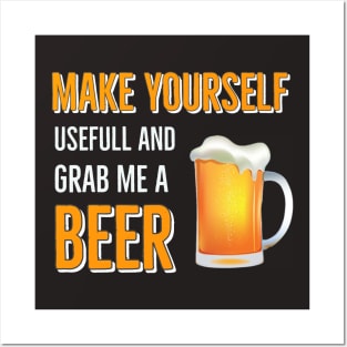 Beer Drinking / Make Yourself Useful and Grab Me A Beer Posters and Art